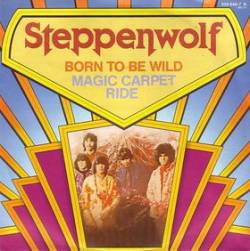 Steppenwolf : Born to Be Wild - Magic Carpet Ride